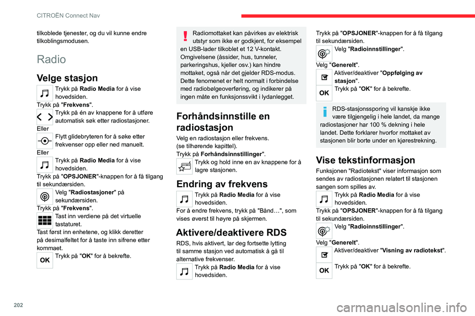 CITROEN C4 2021 InstruksjonsbØker (in Norwegian) 202
CITROËN Connect Nav
tilkoblede tjenester, og du vil kunne endre
tilkoblingsmodusen.
Radio
Velge stasjon
Trykk på Radio Media for å vise
hovedsiden.
Trykk på "Frekvens".
Trykk på én CITROEN C4 2021 InstruksjonsbØker (in Norwegian) 202
CITROËN Connect Nav
tilkoblede tjenester, og du vil kunne endre
tilkoblingsmodusen.
Radio
Velge stasjon
Trykk på Radio Media for å vise
hovedsiden.
Trykk på "Frekvens".
Trykk på én