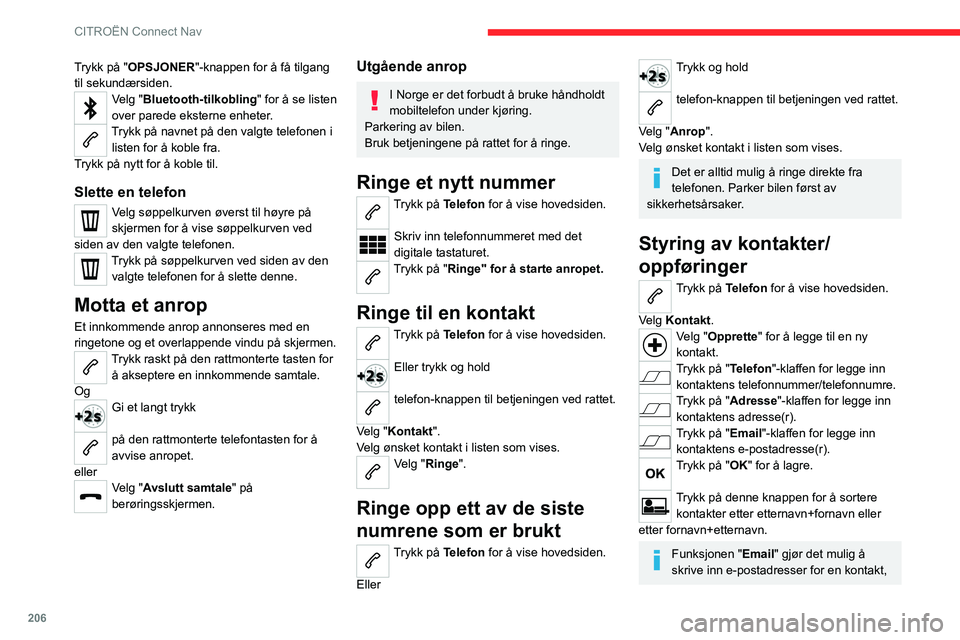 CITROEN C4 2021 InstruksjonsbØker (in Norwegian) 206
CITROËN Connect Nav
Trykk på "OPSJONER"-knappen for å få tilgang
til sekundærsiden.
Velg "Bluetooth-tilkobling" for å se listen
over parede eksterne enheter.
Trykk på navn CITROEN C4 2021 InstruksjonsbØker (in Norwegian) 206
CITROËN Connect Nav
Trykk på "OPSJONER"-knappen for å få tilgang
til sekundærsiden.
Velg "Bluetooth-tilkobling" for å se listen
over parede eksterne enheter.
Trykk på navn