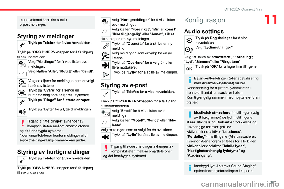 CITROEN C4 2021 InstruksjonsbØker (in Norwegian) 207
CITROËN Connect Nav
11men systemet kan ikke sende
e-postmeldinger.
Styring av meldinger
Trykk på Telefon for å vise hovedsiden.
Trykk på "OPSJONER"-knappen for å få tilgang
til se CITROEN C4 2021 InstruksjonsbØker (in Norwegian) 207
CITROËN Connect Nav
11men systemet kan ikke sende
e-postmeldinger.
Styring av meldinger
Trykk på Telefon for å vise hovedsiden.
Trykk på "OPSJONER"-knappen for å få tilgang
til se