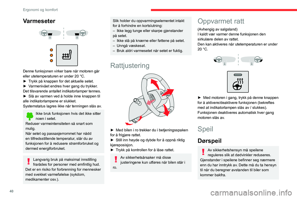 CITROEN C4 2021 InstruksjonsbØker (in Norwegian) 40
Ergonomi og komfort
Varmeseter
Denne funksjonen virker bare når motoren går
eller utetemperaturen er under 20 °C.
►
T
rykk på knappen for det aktuelle setet.
►
V
armenivået CITROEN C4 2021 InstruksjonsbØker (in Norwegian) 40
Ergonomi og komfort
Varmeseter
Denne funksjonen virker bare når motoren går
eller utetemperaturen er under 20 °C.
►
T
rykk på knappen for det aktuelle setet.
►
V
armenivået
