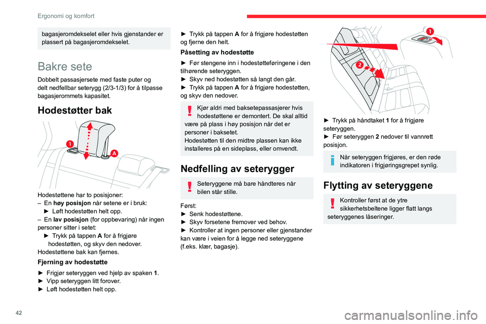 CITROEN C4 2021 InstruksjonsbØker (in Norwegian) 42
Ergonomi og komfort
bagasjeromdekselet eller hvis gjenstander er
plassert på bagasjeromdekselet.
Bakre sete
Dobbelt passasjersete med faste puter og
delt nedfellbar seterygg (2/3-1/3) for å til CITROEN C4 2021 InstruksjonsbØker (in Norwegian) 42
Ergonomi og komfort
bagasjeromdekselet eller hvis gjenstander er
plassert på bagasjeromdekselet.
Bakre sete
Dobbelt passasjersete med faste puter og
delt nedfellbar seterygg (2/3-1/3) for å til