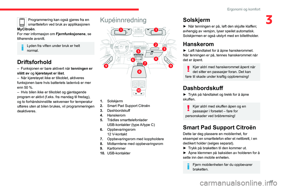 CITROEN C4 2021 InstruksjonsbØker (in Norwegian) 49
Ergonomi og komfort
3Programmering kan også gjøres fra en
smarttelefon ved bruk av applikasjonen
MyCitroën.
For mer informasjon om
Fjernfunksjonene , se
tilhørende avsnitt.
Lyden fra vifte CITROEN C4 2021 InstruksjonsbØker (in Norwegian) 49
Ergonomi og komfort
3Programmering kan også gjøres fra en
smarttelefon ved bruk av applikasjonen
MyCitroën.
For mer informasjon om
Fjernfunksjonene , se
tilhørende avsnitt.
Lyden fra vifte