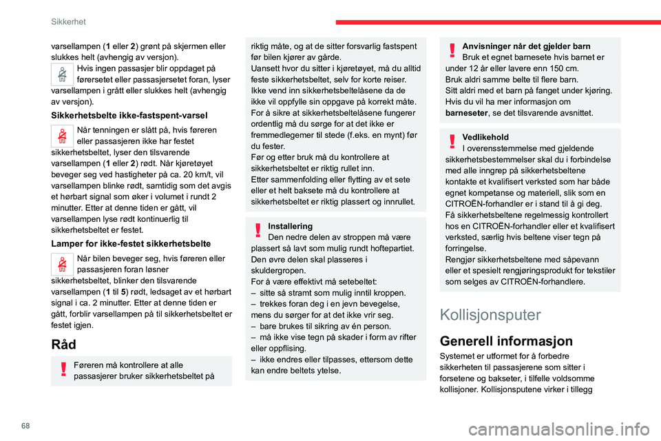 CITROEN C4 2021 InstruksjonsbØker (in Norwegian) 68
Sikkerhet
varsellampen (1 eller 2) grønt på skjermen eller
slukkes helt (avhengig av versjon).
Hvis ingen passasjer blir oppdaget på
førersetet eller passasjersetet foran, lyser
varsell CITROEN C4 2021 InstruksjonsbØker (in Norwegian) 68
Sikkerhet
varsellampen (1 eller 2) grønt på skjermen eller
slukkes helt (avhengig av versjon).
Hvis ingen passasjer blir oppdaget på
førersetet eller passasjersetet foran, lyser
varsell