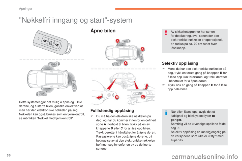 CITROEN C4 AIRCROSS 2016  InstruksjonsbØker (in Norwegian) 56
C4-Aircross_no_Chap02_ouvertures_ed01-2014
"nøkkelfri inngang og start"-system
Selektiv opplåsing
F Mens du har den elektroniske nøkkelen på deg, trykk en første gang på knappen B for
