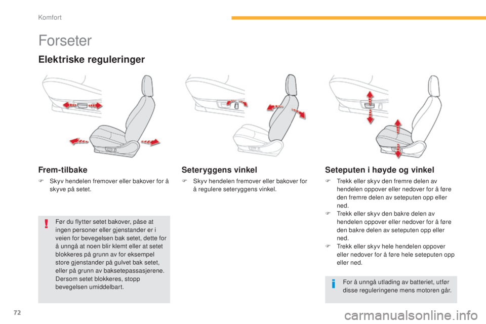 CITROEN C4 AIRCROSS 2016 InstruksjonsbØker (in Norwegian) 72
C4-Aircross_no_Chap03_confort_ed01-2014
Forseter
Elektriske reguleringer
Frem-tilbake
F skyv hendelen fremover eller bakover for å skyve på setet.
Seteryggens vinkel
F skyv hendelen fremover el CITROEN C4 AIRCROSS 2016 InstruksjonsbØker (in Norwegian) 72
C4-Aircross_no_Chap03_confort_ed01-2014
Forseter
Elektriske reguleringer
Frem-tilbake
F skyv hendelen fremover eller bakover for å skyve på setet.
Seteryggens vinkel
F skyv hendelen fremover el