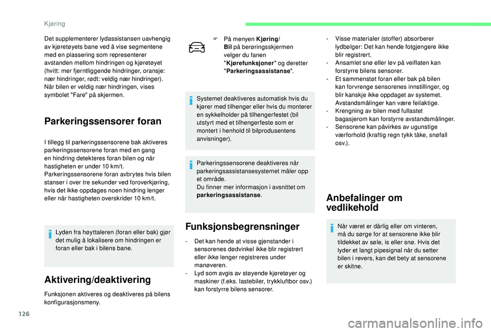 CITROEN C4 CACTUS 2019 InstruksjonsbØker (in Norwegian) 126
Det supplementerer lydassistansen uavhengig
av kjøretøyets bane ved å vise segmentene
med en plassering som representerer
avstanden mellom hindringen og kjøretøyet
(hvitt: mer fjerntligge CITROEN C4 CACTUS 2019 InstruksjonsbØker (in Norwegian) 126
Det supplementerer lydassistansen uavhengig
av kjøretøyets bane ved å vise segmentene
med en plassering som representerer
avstanden mellom hindringen og kjøretøyet
(hvitt: mer fjerntligge