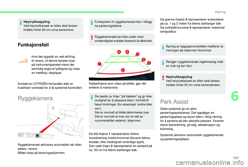 CITROEN C4 CACTUS 2019 InstruksjonsbØker (in Norwegian) 127
Funksjonsfeil
Hvis det oppstår en ved skifting
til revers, vil denne lampen lyse
på instrumentpanelet mens det
samtidig avgis et lydsignal og vises
en melding i displayet.
Kontakt en CITROË CITROEN C4 CACTUS 2019 InstruksjonsbØker (in Norwegian) 127
Funksjonsfeil
Hvis det oppstår en ved skifting
til revers, vil denne lampen lyse
på instrumentpanelet mens det
samtidig avgis et lydsignal og vises
en melding i displayet.
Kontakt en CITROË