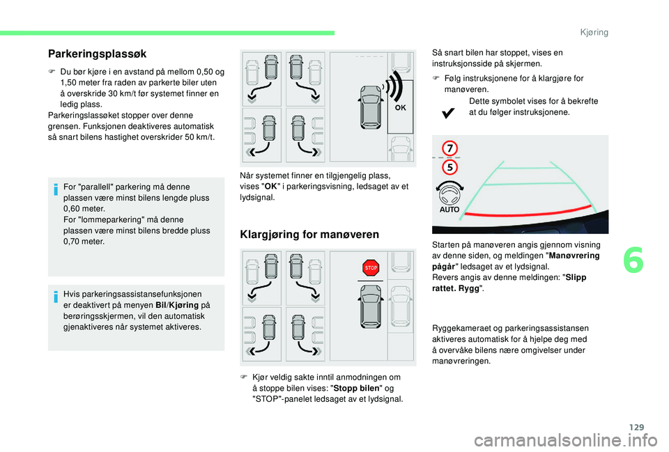 CITROEN C4 CACTUS 2019 InstruksjonsbØker (in Norwegian) 129
Parkeringsplassøk
F Du bør kjøre i en avstand på mellom 0,50 og 1,50 meter fra raden av parkerte biler uten
å overskride 30
km/t før systemet finner en
ledig plass.
Parkeringslassøket CITROEN C4 CACTUS 2019 InstruksjonsbØker (in Norwegian) 129
Parkeringsplassøk
F Du bør kjøre i en avstand på mellom 0,50 og 1,50 meter fra raden av parkerte biler uten
å overskride 30
km/t før systemet finner en
ledig plass.
Parkeringslassøket