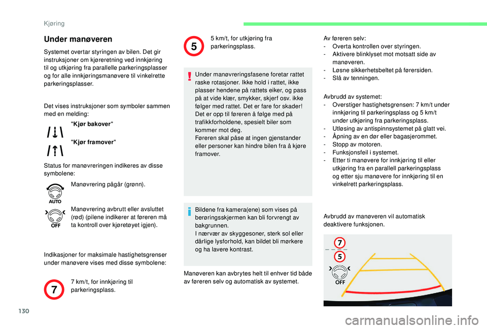 CITROEN C4 CACTUS 2019 InstruksjonsbØker (in Norwegian) 130
7
5
Under manøveren
Systemet overtar styringen av bilen. Det gir
instruksjoner om kjøreretning ved innkjøring
til og utkjøring fra parallelle parkeringsplasser
og for alle innkjøringsmanø CITROEN C4 CACTUS 2019 InstruksjonsbØker (in Norwegian) 130
7
5
Under manøveren
Systemet overtar styringen av bilen. Det gir
instruksjoner om kjøreretning ved innkjøring
til og utkjøring fra parallelle parkeringsplasser
og for alle innkjøringsmanø
