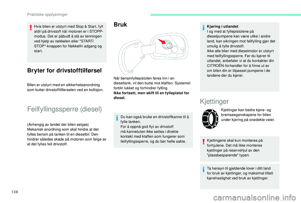 CITROEN C4 CACTUS 2019 InstruksjonsbØker (in Norwegian) 138
Hvis bilen er utstyrt med Stop & Start, fyll
aldri på drivstoff når motoren er i STOPP-
modus. Det er påbudt å slå av tenningen
ved hjelp av nøkkelen eller "START/
STOP"-knappen fo CITROEN C4 CACTUS 2019 InstruksjonsbØker (in Norwegian) 138
Hvis bilen er utstyrt med Stop & Start, fyll
aldri på drivstoff når motoren er i STOPP-
modus. Det er påbudt å slå av tenningen
ved hjelp av nøkkelen eller "START/
STOP"-knappen fo