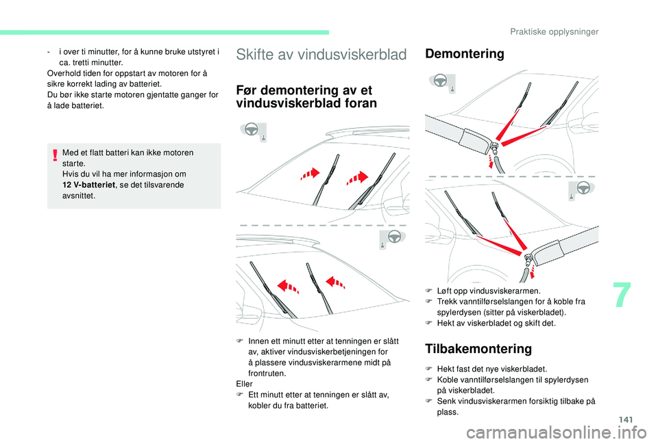 CITROEN C4 CACTUS 2019 InstruksjonsbØker (in Norwegian) 141
Med et flatt batteri kan ikke motoren
starte.
Hvis du vil ha mer informasjon om
12
V-batteriet , se det tilsvarende
avsnittet.
-
i ov
er ti minutter, for å kunne bruke utstyret i
ca. tre CITROEN C4 CACTUS 2019 InstruksjonsbØker (in Norwegian) 141
Med et flatt batteri kan ikke motoren
starte.
Hvis du vil ha mer informasjon om
12
V-batteriet , se det tilsvarende
avsnittet.
-
i ov
er ti minutter, for å kunne bruke utstyret i
ca. tre