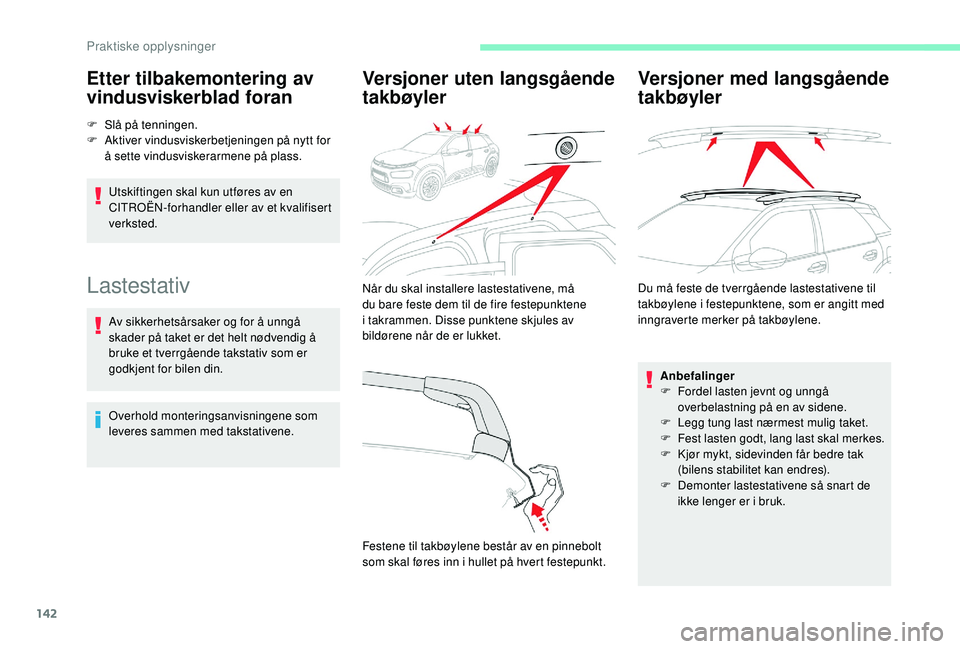 CITROEN C4 CACTUS 2019 InstruksjonsbØker (in Norwegian) 142
Etter tilbakemontering av
vindusviskerblad foran
F Slå på tenningen.
F A ktiver vindusviskerbetjeningen på nytt for
å sette vindusviskerarmene på plass.
Utskiftingen skal kun utføres av en CITROEN C4 CACTUS 2019 InstruksjonsbØker (in Norwegian) 142
Etter tilbakemontering av
vindusviskerblad foran
F Slå på tenningen.
F A ktiver vindusviskerbetjeningen på nytt for
å sette vindusviskerarmene på plass.
Utskiftingen skal kun utføres av en