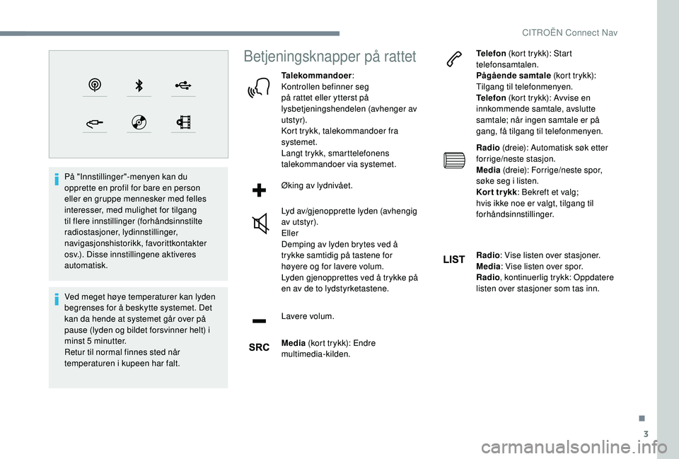 CITROEN C4 CACTUS 2019 InstruksjonsbØker (in Norwegian) 3
På "Innstillinger"-menyen kan du
opprette en profil for bare en person
eller en gruppe mennesker med felles
interesser, med mulighet for tilgang
til flere innstillinger (forhåndsinnsti CITROEN C4 CACTUS 2019 InstruksjonsbØker (in Norwegian) 3
På "Innstillinger"-menyen kan du
opprette en profil for bare en person
eller en gruppe mennesker med felles
interesser, med mulighet for tilgang
til flere innstillinger (forhåndsinnsti