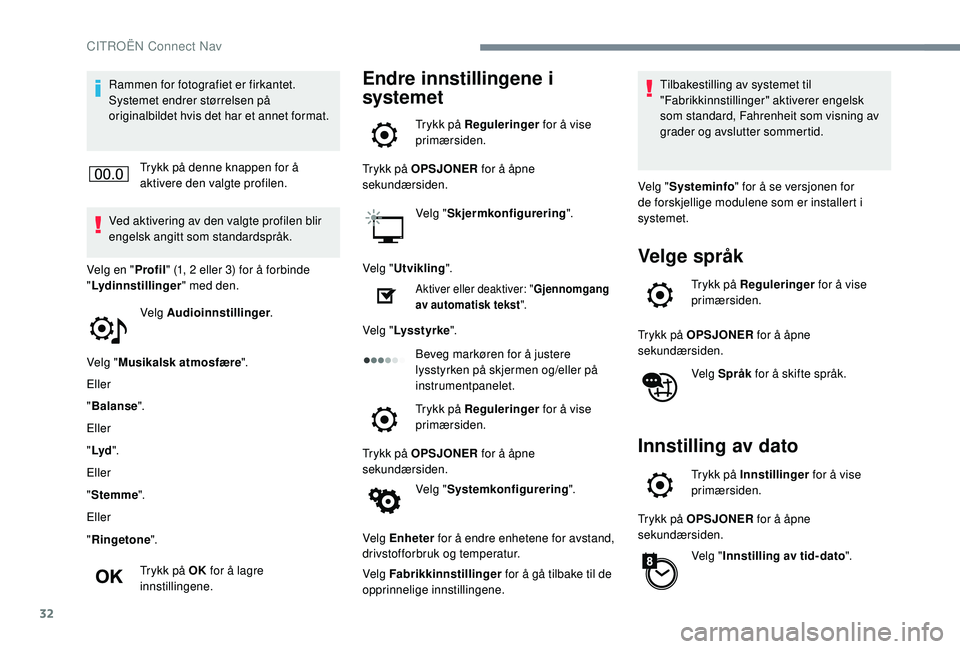 CITROEN C4 CACTUS 2019 InstruksjonsbØker (in Norwegian) 32
Rammen for fotografiet er firkantet.
Systemet endrer størrelsen på
originalbildet hvis det har et annet format.Trykk på denne knappen for å
aktivere den valgte profilen.
Ved aktivering av de CITROEN C4 CACTUS 2019 InstruksjonsbØker (in Norwegian) 32
Rammen for fotografiet er firkantet.
Systemet endrer størrelsen på
originalbildet hvis det har et annet format.Trykk på denne knappen for å
aktivere den valgte profilen.
Ved aktivering av de