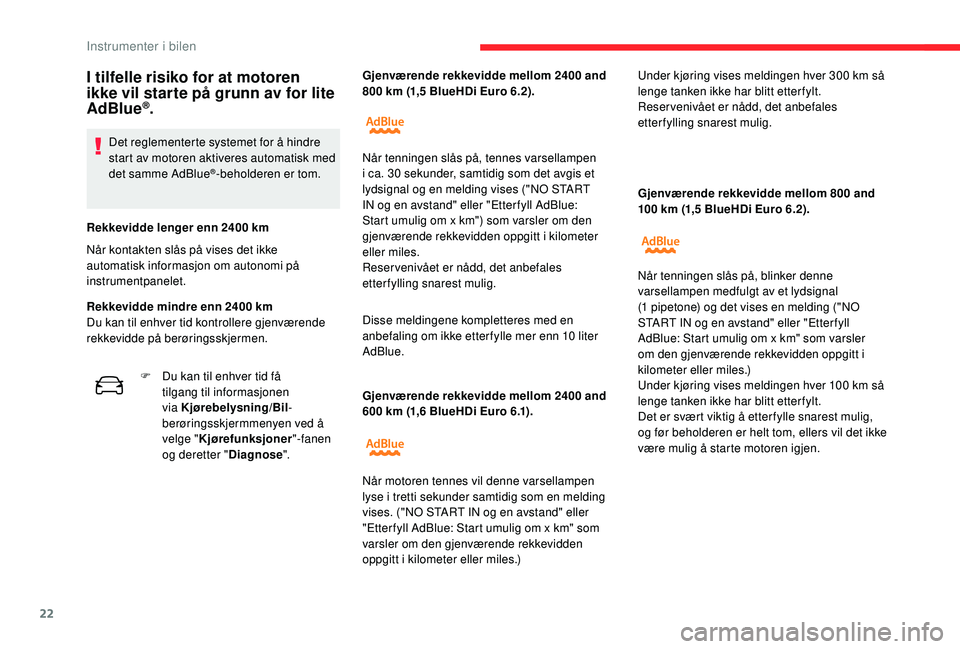 CITROEN C4 CACTUS 2019 InstruksjonsbØker (in Norwegian) 22
Gjenværende rekkevidde mellom 2400 and
600 km (1,6 BlueHDi Euro 6.1). Gjenværende rekkevidde mellom 800 and
100
km (1,5 BlueHDi Euro 6.2).
I tilfelle risiko for at motoren
ikke vil starte p CITROEN C4 CACTUS 2019 InstruksjonsbØker (in Norwegian) 22
Gjenværende rekkevidde mellom 2400 and
600 km (1,6 BlueHDi Euro 6.1). Gjenværende rekkevidde mellom 800 and
100
km (1,5 BlueHDi Euro 6.2).
I tilfelle risiko for at motoren
ikke vil starte p