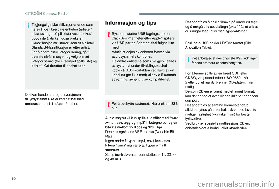 CITROEN C4 CACTUS 2019 InstruksjonsbØker (in Norwegian) 10
Tilgjengelige klassifikasjoner er de som
hører til den bærbare enheten (artister/
album/sjangere/spillelister/audiobøker/
podcaster), du kan også bruke en
klassifikasjon strukturert som et bi CITROEN C4 CACTUS 2019 InstruksjonsbØker (in Norwegian) 10
Tilgjengelige klassifikasjoner er de som
hører til den bærbare enheten (artister/
album/sjangere/spillelister/audiobøker/
podcaster), du kan også bruke en
klassifikasjon strukturert som et bi