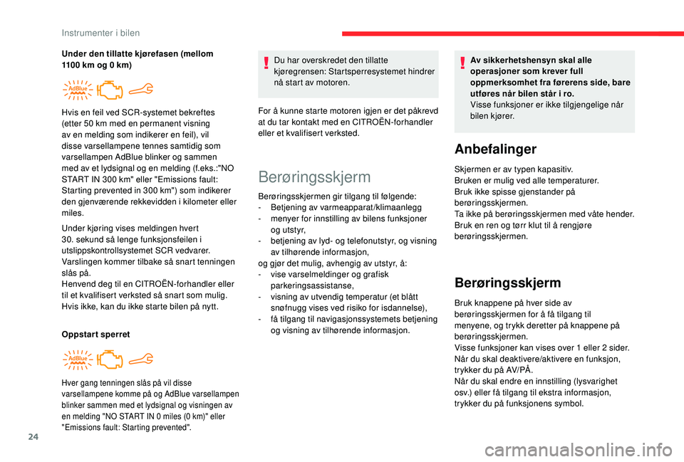 CITROEN C4 CACTUS 2019 InstruksjonsbØker (in Norwegian) 24
Under kjøring vises meldingen hvert
30. sekund så lenge funksjonsfeilen i
utslippskontrollsystemet SCR vedvarer.
Varslingen kommer tilbake så snart tenningen
slås på.
Henvend deg til en CIT CITROEN C4 CACTUS 2019 InstruksjonsbØker (in Norwegian) 24
Under kjøring vises meldingen hvert
30. sekund så lenge funksjonsfeilen i
utslippskontrollsystemet SCR vedvarer.
Varslingen kommer tilbake så snart tenningen
slås på.
Henvend deg til en CIT