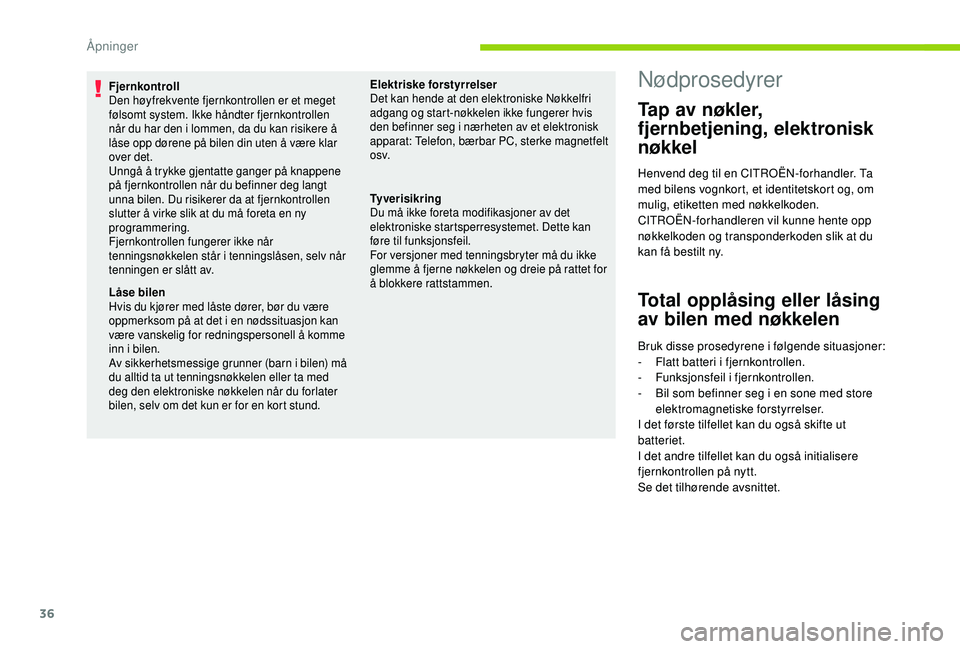 CITROEN C4 CACTUS 2019 InstruksjonsbØker (in Norwegian) 36
Fjernkontroll
Den høyfrekvente fjernkontrollen er et meget
følsomt system. Ikke håndter fjernkontrollen
når du har den i lommen, da du kan risikere å
låse opp dørene på bilen din uten å CITROEN C4 CACTUS 2019 InstruksjonsbØker (in Norwegian) 36
Fjernkontroll
Den høyfrekvente fjernkontrollen er et meget
følsomt system. Ikke håndter fjernkontrollen
når du har den i lommen, da du kan risikere å
låse opp dørene på bilen din uten å