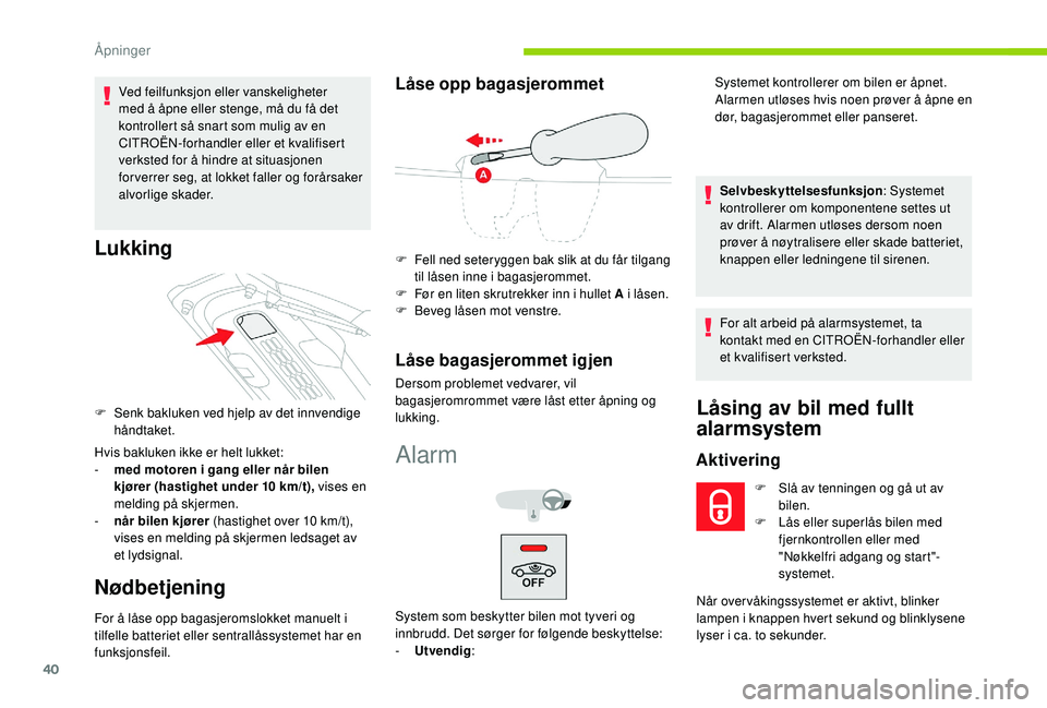 CITROEN C4 CACTUS 2019 InstruksjonsbØker (in Norwegian) 40
Ved feilfunksjon eller vanskeligheter
med å åpne eller stenge, må du få det
kontrollert så snart som mulig av en
CITROËN-forhandler eller et kvalifisert
verksted for å hindre at situasjo CITROEN C4 CACTUS 2019 InstruksjonsbØker (in Norwegian) 40
Ved feilfunksjon eller vanskeligheter
med å åpne eller stenge, må du få det
kontrollert så snart som mulig av en
CITROËN-forhandler eller et kvalifisert
verksted for å hindre at situasjo