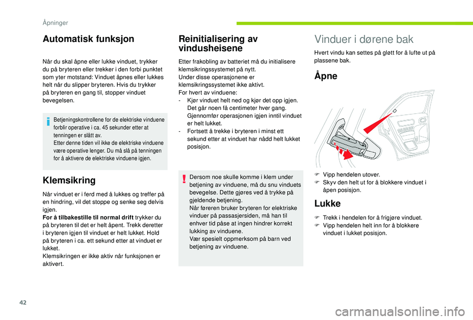 CITROEN C4 CACTUS 2019 InstruksjonsbØker (in Norwegian) 42
Automatisk funksjon
Når du skal åpne eller lukke vinduet, trykker
du på bryteren eller trekker i den forbi punktet
som yter motstand: Vinduet åpnes eller lukkes
helt når du slipper bryteren CITROEN C4 CACTUS 2019 InstruksjonsbØker (in Norwegian) 42
Automatisk funksjon
Når du skal åpne eller lukke vinduet, trykker
du på bryteren eller trekker i den forbi punktet
som yter motstand: Vinduet åpnes eller lukkes
helt når du slipper bryteren