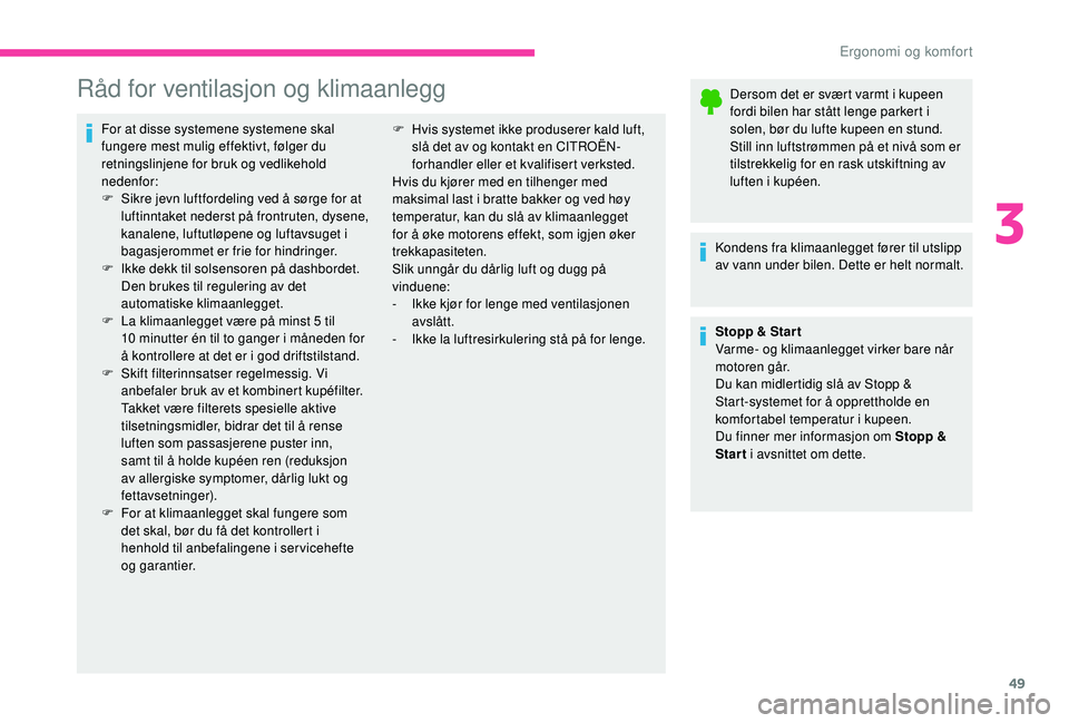 CITROEN C4 CACTUS 2019 InstruksjonsbØker (in Norwegian) 49
Råd for ventilasjon og klimaanlegg
For at disse systemene systemene skal
fungere mest mulig effektivt, følger du
retningslinjene for bruk og vedlikehold
nedenfor:
F
S
ikre jevn luftfordeling CITROEN C4 CACTUS 2019 InstruksjonsbØker (in Norwegian) 49
Råd for ventilasjon og klimaanlegg
For at disse systemene systemene skal
fungere mest mulig effektivt, følger du
retningslinjene for bruk og vedlikehold
nedenfor:
F
S
ikre jevn luftfordeling