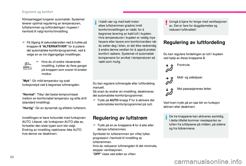 CITROEN C4 CACTUS 2019 InstruksjonsbØker (in Norwegian) 52
Mode AUTO
Klimaanlegget fungerer automatisk: Systemet
leverer optimal regulering av temperaturen,
luftstrømmen og luftfordelingen i kupeen i
henhold til valgt komfortinnstilling.
F
F
å tilg CITROEN C4 CACTUS 2019 InstruksjonsbØker (in Norwegian) 52
Mode AUTO
Klimaanlegget fungerer automatisk: Systemet
leverer optimal regulering av temperaturen,
luftstrømmen og luftfordelingen i kupeen i
henhold til valgt komfortinnstilling.
F
F
å tilg