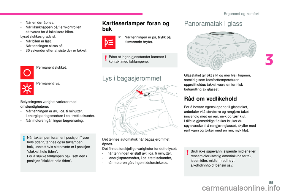 CITROEN C4 CACTUS 2019 InstruksjonsbØker (in Norwegian) 55
- Når en dør åpnes.
- N år låseknappen på fjernkontrollen
aktiveres for å lokalisere bilen.
Lyset slukkes gradvist:
-
N
år bilen er låst.
-
N
år tenningen skrus på.
-
3
0 seku CITROEN C4 CACTUS 2019 InstruksjonsbØker (in Norwegian) 55
- Når en dør åpnes.
- N år låseknappen på fjernkontrollen
aktiveres for å lokalisere bilen.
Lyset slukkes gradvist:
-
N
år bilen er låst.
-
N
år tenningen skrus på.
-
3
0 seku