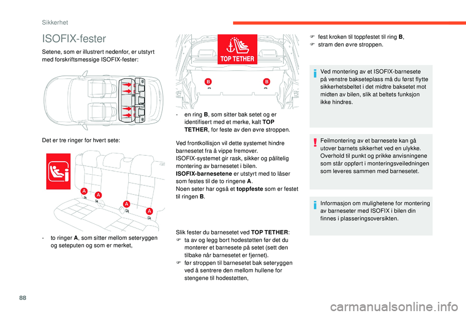CITROEN C4 CACTUS 2019 InstruksjonsbØker (in Norwegian) 88
Setene, som er illustrert nedenfor, er utstyrt
med forskriftsmessige ISOFIX-fester:
ISOFIX-fester
- to ringer A, som sitter mellom seteryggen
og seteputen og som er merket,
Det er tre ringer for CITROEN C4 CACTUS 2019 InstruksjonsbØker (in Norwegian) 88
Setene, som er illustrert nedenfor, er utstyrt
med forskriftsmessige ISOFIX-fester:
ISOFIX-fester
- to ringer A, som sitter mellom seteryggen
og seteputen og som er merket,
Det er tre ringer for