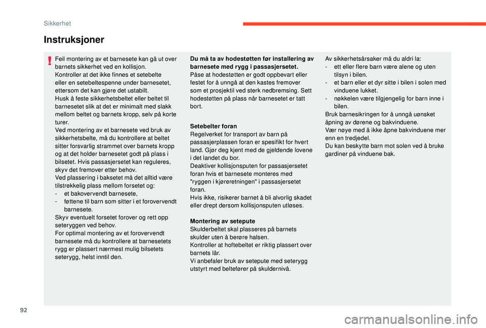 CITROEN C4 CACTUS 2019 InstruksjonsbØker (in Norwegian) 92
Instruksjoner
Feil montering av et barnesete kan gå ut over
barnets sikkerhet ved en kollisjon.
Kontroller at det ikke finnes et setebelte
eller en setebeltespenne under barnesetet,
ettersom de CITROEN C4 CACTUS 2019 InstruksjonsbØker (in Norwegian) 92
Instruksjoner
Feil montering av et barnesete kan gå ut over
barnets sikkerhet ved en kollisjon.
Kontroller at det ikke finnes et setebelte
eller en setebeltespenne under barnesetet,
ettersom de