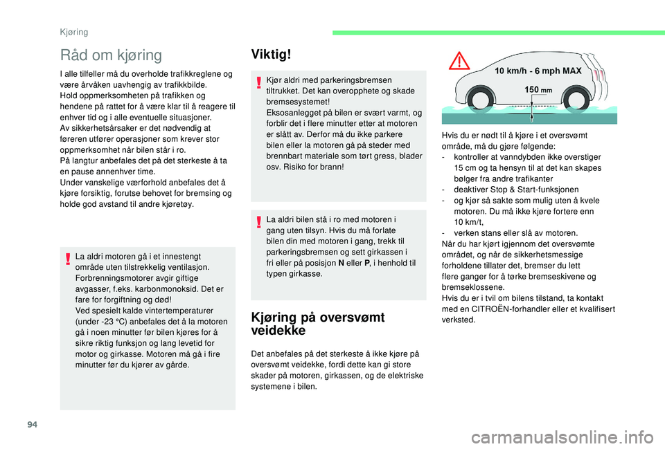 CITROEN C4 CACTUS 2019 InstruksjonsbØker (in Norwegian) 94
Råd om kjøring
I alle tilfeller må du overholde trafikkreglene og
være år våken uavhengig av trafikkbilde.
Hold oppmerksomheten på trafikken og
hendene på rattet for å være klar til å CITROEN C4 CACTUS 2019 InstruksjonsbØker (in Norwegian) 94
Råd om kjøring
I alle tilfeller må du overholde trafikkreglene og
være år våken uavhengig av trafikkbilde.
Hold oppmerksomheten på trafikken og
hendene på rattet for å være klar til å