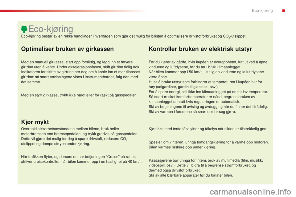 CITROEN C4 CACTUS 2018 InstruksjonsbØker (in Norwegian) 9
C4-cactus_no_Chap00c_eco-conduite_ed01-2016
Optimaliser bruken av girkassen
Med en manuell girkasse, start opp forsiktig, og legg inn et høyere
girtrinn uten å vente. Under akselerasjonsfasen, sk CITROEN C4 CACTUS 2018 InstruksjonsbØker (in Norwegian) 9
C4-cactus_no_Chap00c_eco-conduite_ed01-2016
Optimaliser bruken av girkassen
Med en manuell girkasse, start opp forsiktig, og legg inn et høyere
girtrinn uten å vente. Under akselerasjonsfasen, sk