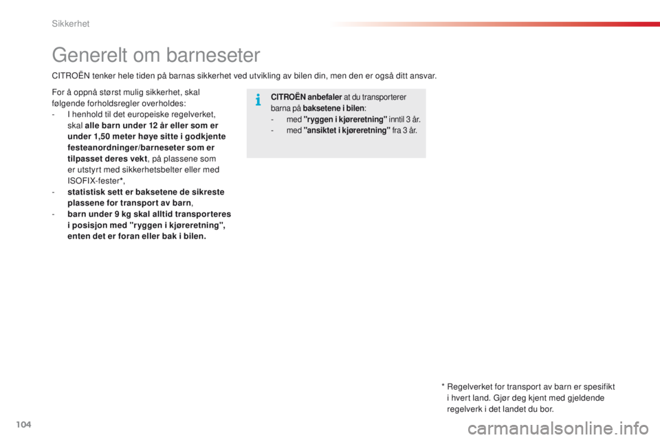 CITROEN C4 CACTUS 2018 InstruksjonsbØker (in Norwegian) 104
C4-cactus_no_Chap05_securite_ed01-2016
Generelt om barneseter
CITROËN anbefaler at du transporterer
barna på baksetene i bilen :
- med "ryggen i kjøreretning" i nntil 3 år.- med CITROEN C4 CACTUS 2018 InstruksjonsbØker (in Norwegian) 104
C4-cactus_no_Chap05_securite_ed01-2016
Generelt om barneseter
CITROËN anbefaler at du transporterer
barna på baksetene i bilen :
- med "ryggen i kjøreretning" i nntil 3 år.- med