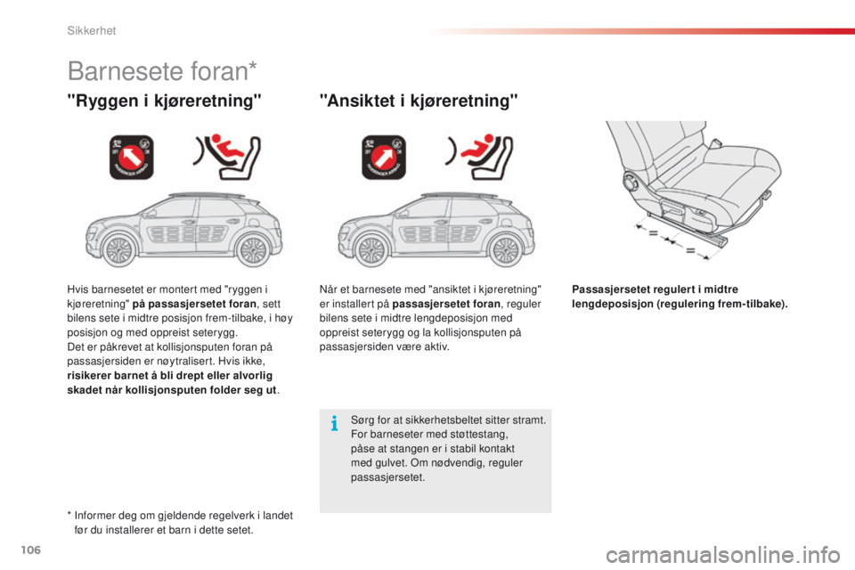 CITROEN C4 CACTUS 2018 InstruksjonsbØker (in Norwegian) 106
C4-cactus_no_Chap05_securite_ed01-2016
Barnesete foran*
"Ryggen i kjøreretning" "Ansiktet i kjøreretning"
Passasjersetet reguler t i midtre
lengdeposisjon (regulering frem-tilba CITROEN C4 CACTUS 2018 InstruksjonsbØker (in Norwegian) 106
C4-cactus_no_Chap05_securite_ed01-2016
Barnesete foran*
"Ryggen i kjøreretning" "Ansiktet i kjøreretning"
Passasjersetet reguler t i midtre
lengdeposisjon (regulering frem-tilba