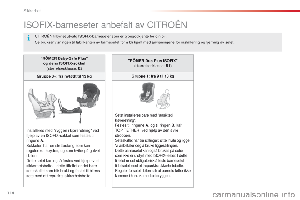CITROEN C4 CACTUS 2018  InstruksjonsbØker (in Norwegian) 114
C4-cactus_no_Chap05_securite_ed01-2016
ISOFIX-barneseter anbefalt av CITROËN
"RÖMER Baby- Safe Plus"  og dens ISOFIX-sokkel  (størrelsesklasse: E )
Gruppe 0+: fra nyfødt til 13 kg
Inst