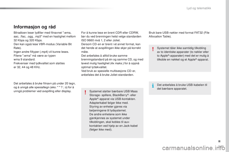 CITROEN C4 CACTUS 2018 InstruksjonsbØker (in Norwegian) 247
C4-cactus_no_Chap10b_SMEGplus_ed01-2016
Bilradioen leser lydfiler med filnavnet ".wma,
aac, .flac, .ogg, .mp3" med en hastighet mellom
32 Kbps og 320 Kbps.
Den kan også lese VBR-modus ( CITROEN C4 CACTUS 2018 InstruksjonsbØker (in Norwegian) 247
C4-cactus_no_Chap10b_SMEGplus_ed01-2016
Bilradioen leser lydfiler med filnavnet ".wma,
aac, .flac, .ogg, .mp3" med en hastighet mellom
32 Kbps og 320 Kbps.
Den kan også lese VBR-modus (