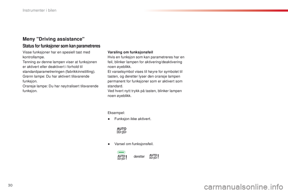 CITROEN C4 CACTUS 2018 InstruksjonsbØker (in Norwegian) 30
C4 - cactus_no_Chap01_Instruments- de-bord_ed01-2016
Status for funksjoner som kan parametreres
Varsling om funksjonsfeil
Hvis en funksjon som kan parametreres har en
feil, blinker lampen for akti CITROEN C4 CACTUS 2018 InstruksjonsbØker (in Norwegian) 30
C4 - cactus_no_Chap01_Instruments- de-bord_ed01-2016
Status for funksjoner som kan parametreres
Varsling om funksjonsfeil
Hvis en funksjon som kan parametreres har en
feil, blinker lampen for akti