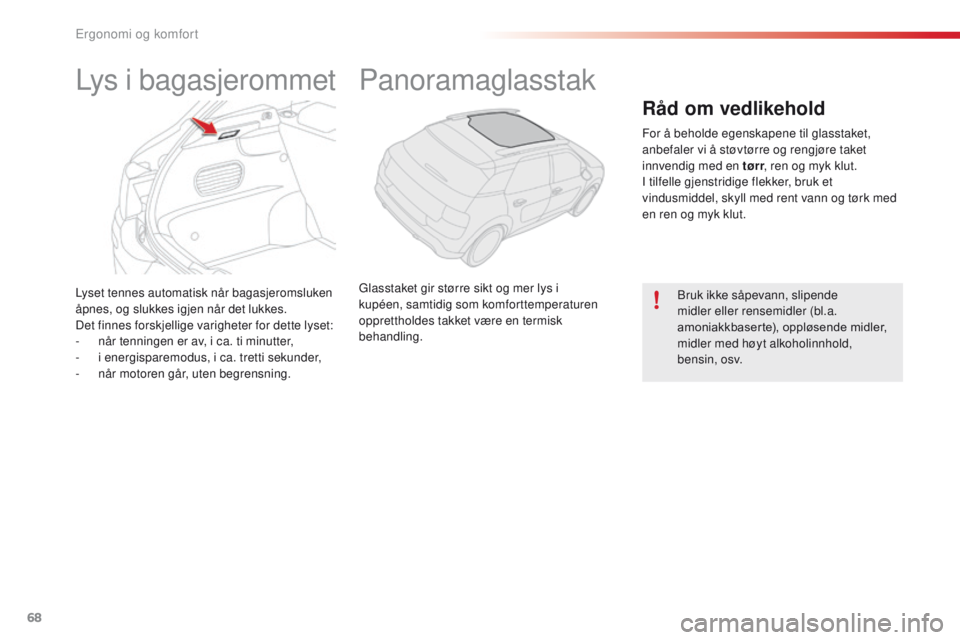 CITROEN C4 CACTUS 2018 InstruksjonsbØker (in Norwegian) 68
C4-cactus_no_Chap03_Ergonomie-et-confort_ed01-2016
Lyset tennes automatisk når bagasjeromsluken
åpnes, og slukkes igjen når det lukkes.
Det finnes forskjellige varigheter for dette lyset:
-
n CITROEN C4 CACTUS 2018 InstruksjonsbØker (in Norwegian) 68
C4-cactus_no_Chap03_Ergonomie-et-confort_ed01-2016
Lyset tennes automatisk når bagasjeromsluken
åpnes, og slukkes igjen når det lukkes.
Det finnes forskjellige varigheter for dette lyset:
-
n