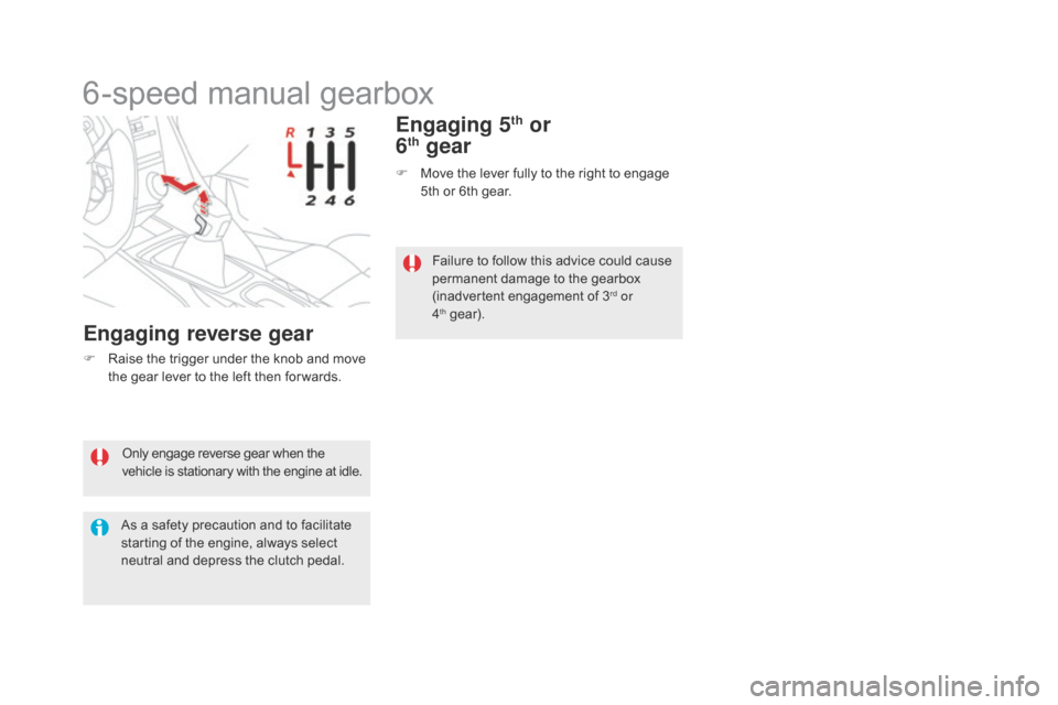 Citroen DS5 2016 1.G Owners Manual DS5_en_Chap04_conduite_ed02-2015
Only engage reverse gear when the
vehicle is stationary with the engine at idle.
As a safety precaution and to facilitate
starting of the engine, always select
neut Citroen DS5 2016 1.G Owners Manual DS5_en_Chap04_conduite_ed02-2015
Only engage reverse gear when the
vehicle is stationary with the engine at idle.
As a safety precaution and to facilitate
starting of the engine, always select
neut