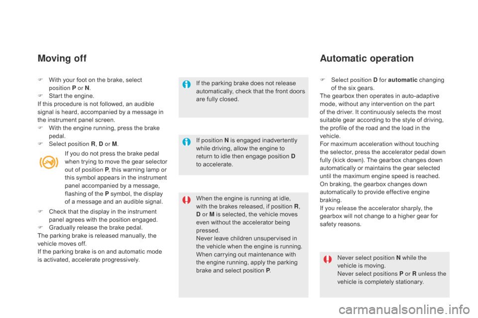 Citroen DS5 2016 1.G Owners Manual DS5_en_Chap04_conduite_ed02-2015
F With your foot on the brake, select 
position P  or N.
F
 St

art the engine.
If this procedure is not followed, an audible 
signal is heard, accompanied by a messag