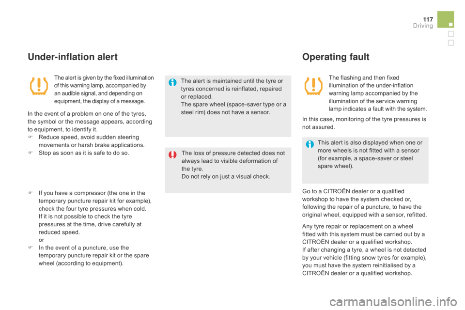 Citroen DS5 2016 1.G Owners Manual 11 7
DS5_en_Chap04_conduite_ed02-2015
Under-inflation alert
The aler t is given by the fixed illumination 
of this warning lamp, accompanied by 
an audible signal, and depending on 
equipment, the dis