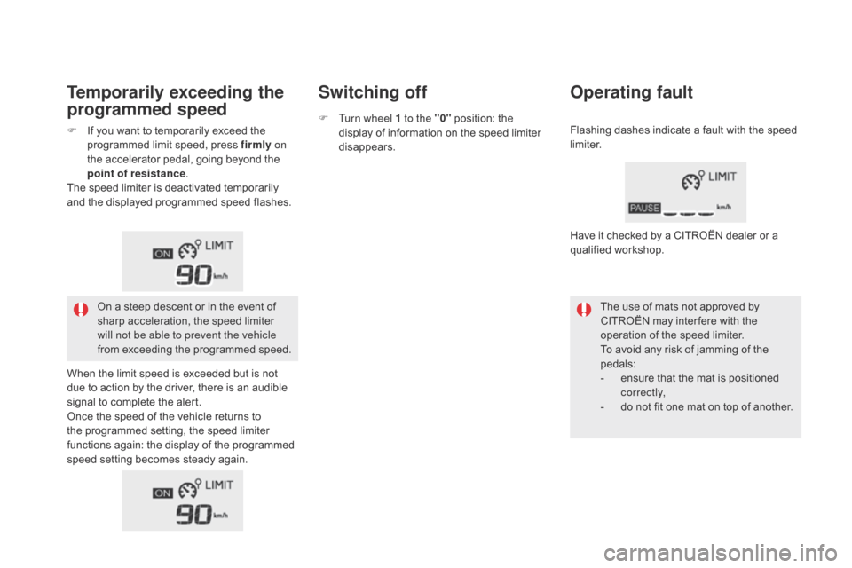 Citroen DS5 2016 1.G Owners Manual DS5_en_Chap04_conduite_ed02-2015
Temporarily exceeding the
programmed speedSwitching off
Operating fault
The use of mats not approved by
CITROËN may inter fere with the
operation of the speed limi Citroen DS5 2016 1.G Owners Manual DS5_en_Chap04_conduite_ed02-2015
Temporarily exceeding the
programmed speedSwitching off
Operating fault
The use of mats not approved by
CITROËN may inter fere with the
operation of the speed limi