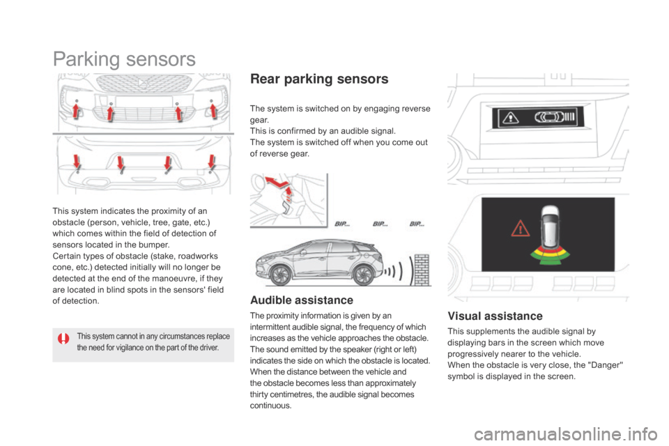 Citroen DS5 2016 1.G Owners Manual DS5_en_Chap04_conduite_ed02-2015
This system indicates the proximity of an
obstacle (person, vehicle, tree, gate, etc.)
which comes within the field of detection of
sensors located in the bumper.
C Citroen DS5 2016 1.G Owners Manual DS5_en_Chap04_conduite_ed02-2015
This system indicates the proximity of an
obstacle (person, vehicle, tree, gate, etc.)
which comes within the field of detection of
sensors located in the bumper.
C
