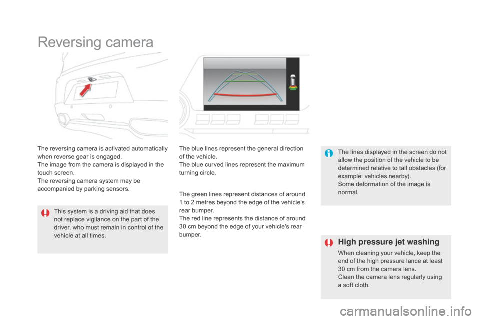 Citroen DS5 2016 1.G Owners Manual DS5_en_Chap04_conduite_ed02-2015
Reversing camera
The reversing camera is activated automatically
when reverse gear is engaged.
The image from the camera is displayed in the
touch screen.
The revers Citroen DS5 2016 1.G Owners Manual DS5_en_Chap04_conduite_ed02-2015
Reversing camera
The reversing camera is activated automatically
when reverse gear is engaged.
The image from the camera is displayed in the
touch screen.
The revers