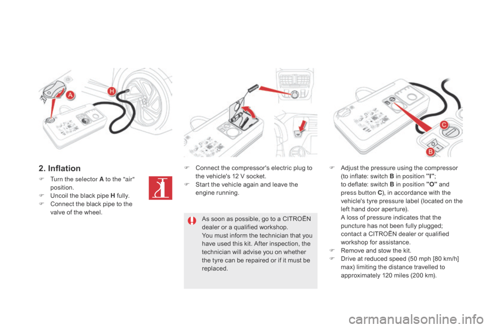 Citroen DS5 2016 1.G Owners Manual DS5_en_Chap08_info-pratiques_ed02-2015
F Turn the selector A to the "air" 
position.
F
 Un

coil the black pipe H fully.
F
 Co

nnect the black pipe to the 
valve of the wheel. F
 Co

nnect the compre