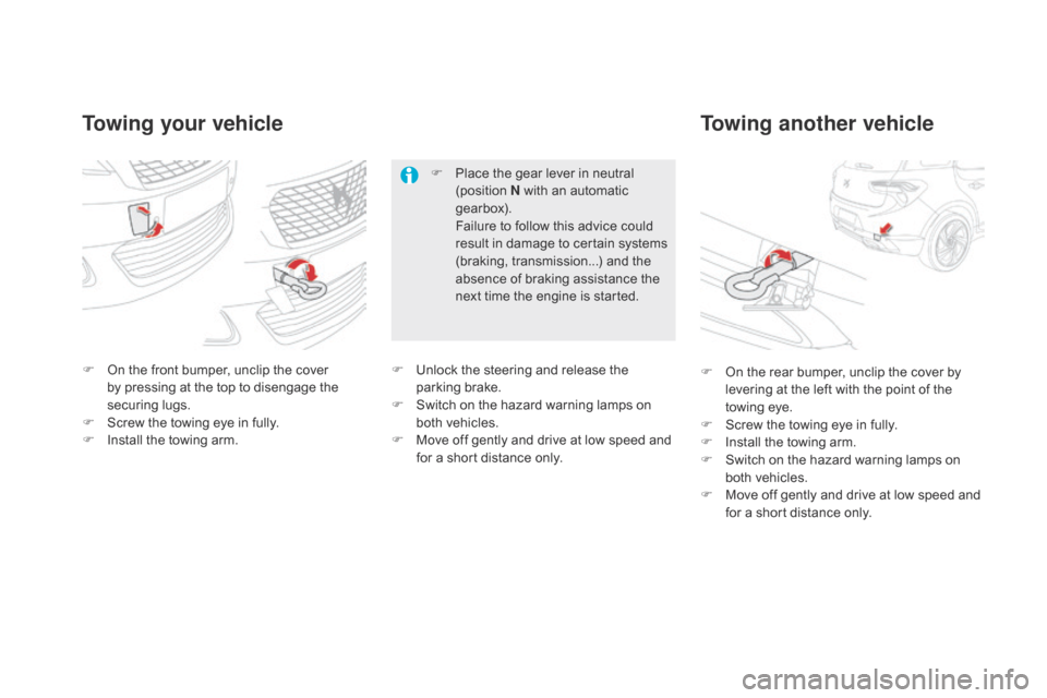 Citroen DS5 2016 1.G Owners Manual DS5_en_Chap08_info-pratiques_ed02-2015
Towing your vehicleTowing another vehicle
F On the front bumper, unclip the cover 
b
y pressing at the top to disengage the 
securing lugs.
F
 Sc

rew the towing