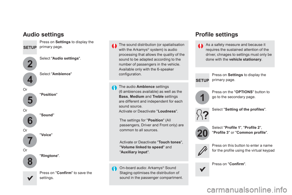 Citroen DS5 2016 1.G Owners Manual 4
2
5
6
7
8
1
20
   
Press on  Settings 
 to display the 
primary page.  
 
 
 
 
 
 
Profile settings   
 
Audio settings 
 
 
Press on  Settings 
 to display the 
primary page.  
   
Select " Audio 
