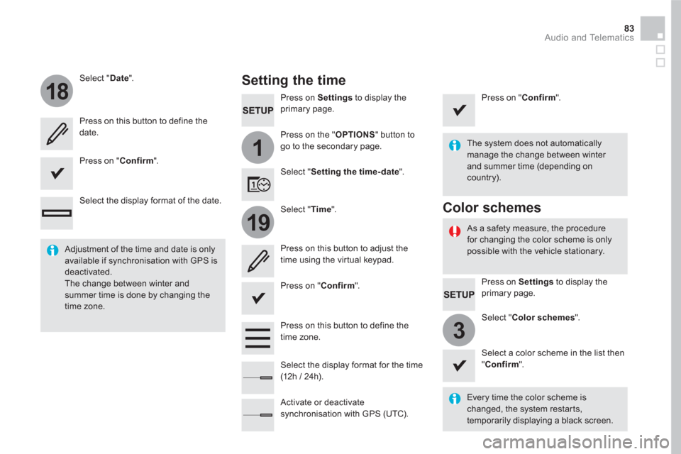 Citroen DS5 2016 1.G Owners Manual 1
18
19
3
83  Audio and Telematics 
 
 
Press on  Settings 
 to display the 
primary page.  
   
Press on the " OPTIONS 
" button to 
go to the secondary page.      
Select " Date 
".  
   
Select " T