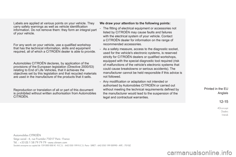 Citroen DS5 2016 1.G Owners Manual 4Dconcept
Diadeis
Interak
12-15
  Labels are applied at various points on your vehicle. They 
carry safety warnings as well as vehicle identiﬁ cation 
information. Do not remove them: they form an i