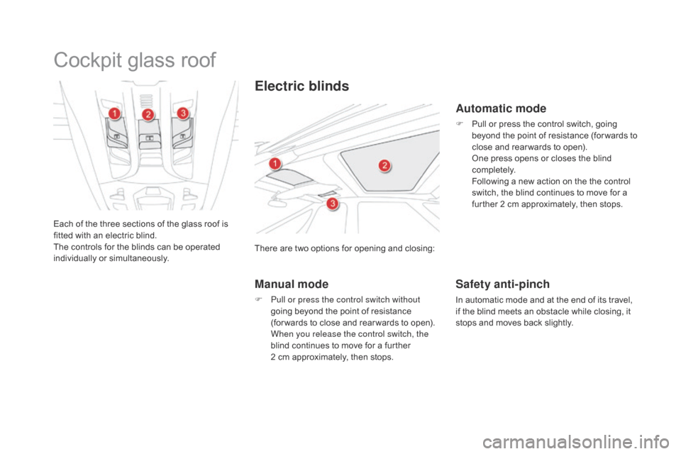 Citroen DS5 2016 1.G Owners Manual DS5_en_Chap02_ouvertures_ed02-2015
Cockpit glass roof
Each of the three sections of the glass roof is 
fitted with an electric blind.
The controls for the blinds can be operated 
individually or simul
