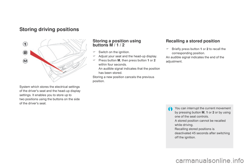 Citroen DS5 2016 1.G Manual PDF DS5_en_Chap03_confort_ed02-2015
Storing driving positions
System which stores the electrical settings
of the drivers seat and the head-up display
settings. It enables you to store up to
two
p
osi Citroen DS5 2016 1.G Manual PDF DS5_en_Chap03_confort_ed02-2015
Storing driving positions
System which stores the electrical settings
of the drivers seat and the head-up display
settings. It enables you to store up to
two
p
osi
